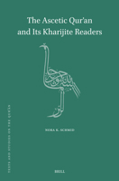 The Ascetic Qur'an and Its Kharijite Readers (Texts and Studies on the Qur?an) 9004547975 Book Cover