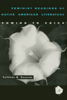 Feminist Readings of Native American Literature: Coming to Voice 0816516332 Book Cover