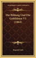 Die Bildung Und Die Gebildeten V1 (1864) 1168439736 Book Cover