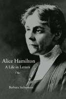 Alice Hamilton: A LIFE IN LETTERS 0674015533 Book Cover