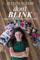 Don't Blink: Capturing Your Child's Story Through Portraits 1733919120 Book Cover