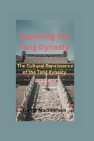 Exploring The Tang Dynasty: The Cultural Renaissance of the Tang dynasty B0CCCS8T5G Book Cover