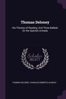 Thomas Deloney: His Thomas of Reading: And Three Ballads On the Spanish Armada 101032232X Book Cover