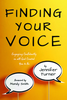 Finding Your Voice: Engaging Confidently in all God Created You to Be 1666705802 Book Cover
