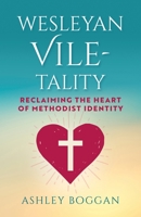 Wesleyan Vile-tality: Reclaiming the Heart of Methodist Identity 1791039413 Book Cover