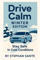 Drive Calm Winter Edition: Stay Safe in Cold Conditions B0G4CTM89P Book Cover