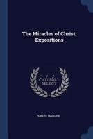 The Miracles of Christ, Expositions 1021301604 Book Cover