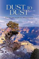 Dust to Dust: The Secret of Divine Intervention 1440190267 Book Cover