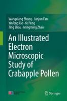 An Illustrated Electron Microscopic Study of Crabapple Pollen 9811336741 Book Cover