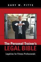 The Personal Trainer's Legal Bible: Legalities for Fitness Professionals 1491717572 Book Cover