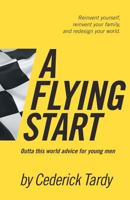 A Flying Start: Outta This World Advice for Young Men 0979230136 Book Cover