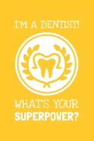 I'm A Dentist. What's Your Superpower?: Lined Journal, 100 Pages, 6 x 9, Blank Dentist Journal To Write In, Gift for Co-Workers, Colleagues, Boss, Friends or Family Gift 1708129251 Book Cover