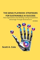 The GenAI Playbook: Strategies for Sustainable AI Success: How Companies and Individuals Are Using AI to Boost Productivity, Innovation, and Growth ... instructions) (GenAI Business Solutions) B0F5WJP6HS Book Cover
