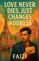 Love Never Dies, Just Changes Address B0FJC3L34F Book Cover