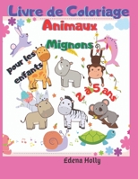 Livre de Coloriage Animaux Mignons: Pour les Enfants de 2 à 5 ans B08PJKJGNY Book Cover