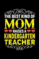 The Best Kind Of Mom Raises A Kindergarten Teacher: Birthday, Retirement, Mothers Day Gift from Son, Daughter or Mom, Lined Notebook, 6 x 9, 120 Pages 1692927574 Book Cover