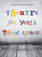 Theatre for Youth Third Space: Performance, Democracy, and Community Cultural Development 1783205318 Book Cover