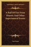 A Ball Of Fire From Heaven And Other Supernatural Events 1258986957 Book Cover