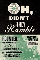 Oh, Didn't They Ramble: Rounder Records and the Transformation of American Roots Music 1469674998 Book Cover