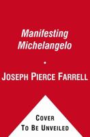 Manifesting Michelangelo: The True Story of a Modern-Day Miracle--That May Make All Change Possible 1439173028 Book Cover