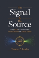 The Signal and the Source: Using HAIF to Govern AI Across Internal Operations and External Visibility B0HCM9KTNB Book Cover