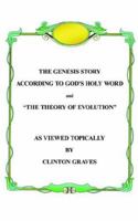 The Genesis Story According to God's Holy Word and "The Theory of Evolution" 142086467X Book Cover