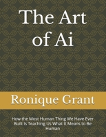 The Art of Ai: How the Most Human Thing We Have Ever Built Is Teaching Us What It Means to Be Human B0GYS8NW3G Book Cover