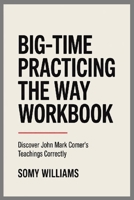 Big-Time Practicing the Way Workbook: Discover John Mark Comer's Teachings Correctly 1300423595 Book Cover