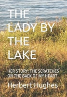 The Lady by the Lake: Her Story: The Scratches on the Back of My Heart B0BVDSJMBR Book Cover