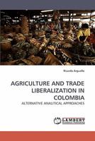 AGRICULTURE AND TRADE LIBERALIZATION IN COLOMBIA: ALTERNATIVE ANALITICAL APPROACHES 3838313887 Book Cover