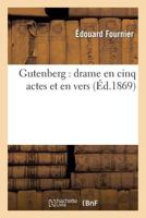 Gutenberg; Drame en Cinq Actes et en Vers 1115012495 Book Cover