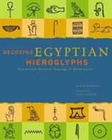 Decoding Egyptian Hieroglyphs: How to Read the Secret Language of the Pharaohs