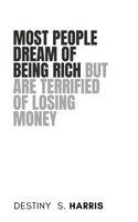 Most People Dream Of Being Rich But Are Terrified Of Losing Money B0CKT5MNZQ Book Cover