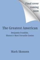 The Greatest American: Benjamin Franklin, History's Most Versatile Genius 1645721000 Book Cover