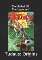 Ballad of the Unpicked1 / Tudaus: Origins B0CJXBLW4Y Book Cover