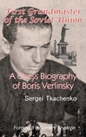 First Grandmaster of the Soviet Union: A Chess Biography of Boris Verlinsky B0CK3QRD9J Book Cover