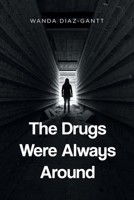 The Drugs Were Always Around B0GL7JRF6L Book Cover