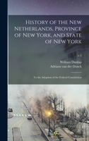 History of the New Netherlands, Province of New York, and State of New York: to the Adoption of the Federal Constitution; v.2 1013574982 Book Cover