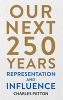 Our Next 250 Years : Representation and Influence 1963809890 Book Cover
