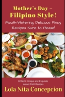 Mother’s Day – Filipino Style!: Mouth-Watering, Delicious Pinoy Recipes Sure to Please! B0882LR87Y Book Cover