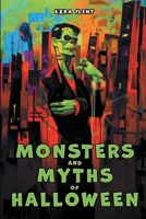 Monsters and Myths of Halloween: 16 Legendary Creatures from World Folklore: Their Real Origins and a Spooky Story for Each - Illustrated, for Kids Ages 8-12 B0HHQS158P Book Cover