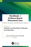 Handbook of Evidence-Based Pharmacist Care: Clinical, Economic, and Humanistic Impacts: Volume 4: Arthritis and Psychiatric Diseases and Disorders 1779641974 Book Cover