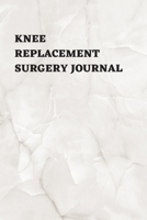 Knee Replacement Surgery Journal: Undated Planner, Medication And Rehabilitation Recovery Log Book ( Knee Injury Restoration, Medicament, Healing Organiser ) 1706345852 Book Cover