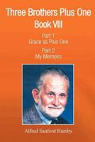 Three Brothers Plus One: Book V111 Part 1 Grace as Plus One Part 2 My Memoirs 1462897924 Book Cover