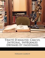 Trait� D'analyse: Calcul Int�gral. Int�grales D�finies Et Ind�finies 1142830020 Book Cover