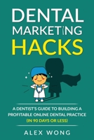 Dental Marketing Hacks: A Dentist's Guide to Building a Profitable Online Dental Practice (in 90 days or Less) 1989874282 Book Cover