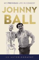 Johnny Ball - My Previous Life in Comedy 1835741665 Book Cover