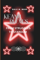 KEANU REEVES: FROM STRUGGLES TO STARDOM B0DPHVX8Y5 Book Cover