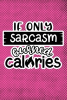 If Only Sarcasm Burned Calories: Pink Punk Print Sassy Mom Journal / Snarky Notebook 1677402911 Book Cover
