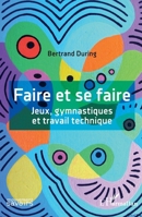 Faire et se faire: Jeux, gymnastiques et travail technique (Mouvement Des Savoirs) (French Edition) 2140296133 Book Cover
